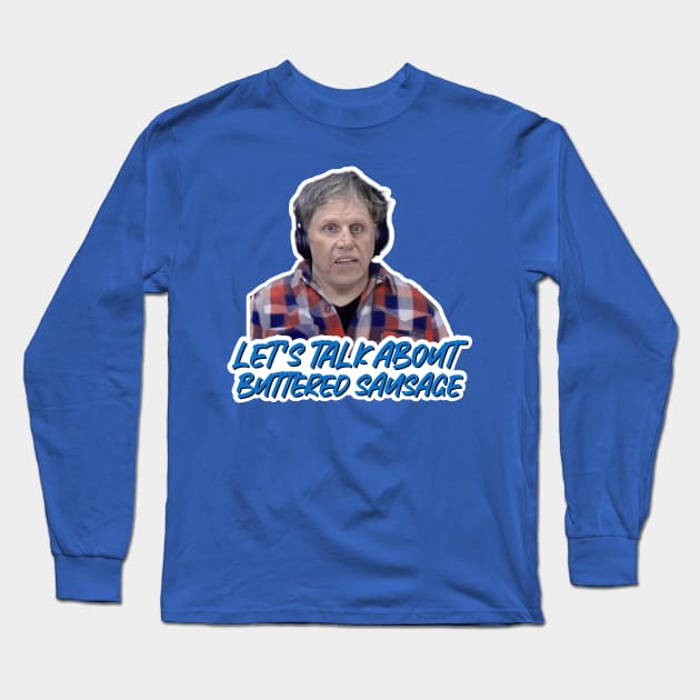 Gary Busey - Lets Talk About Buttered Sausage Long Sleeve T-Shirt by Riot! Sticker Co.